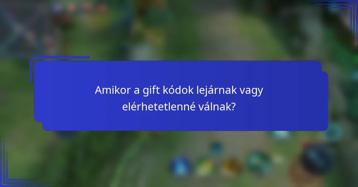 Amikor a gift kódok lejárnak vagy elérhetetlenné válnak?