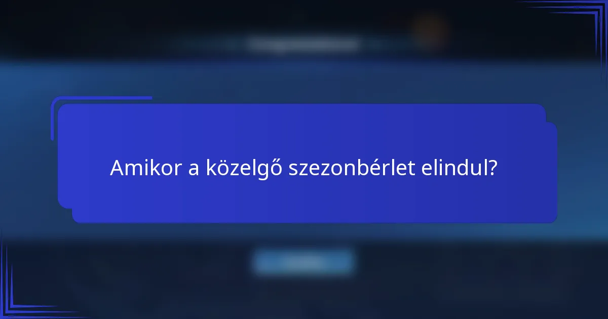 Amikor a közelgő szezonbérlet elindul?