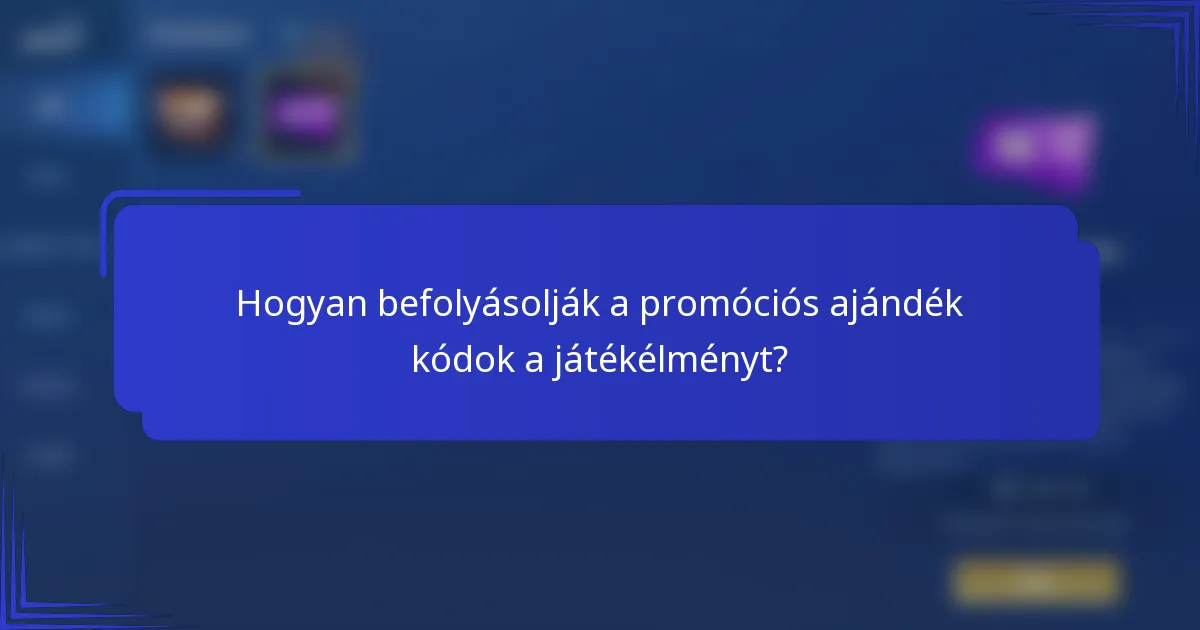 Hogyan befolyásolják a promóciós ajándék kódok a játékélményt?