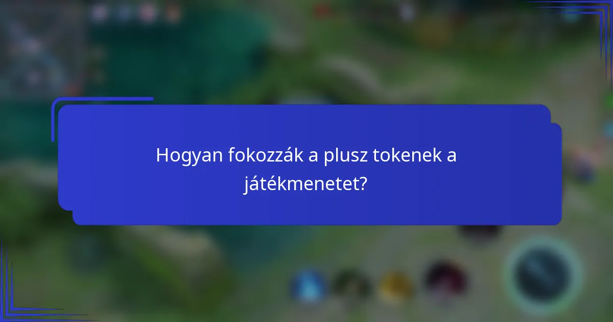 Hogyan fokozzák a plusz tokenek a játékmenetet?