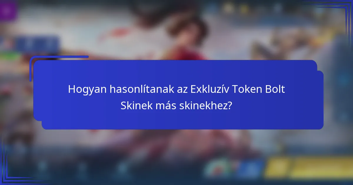 Hogyan hasonlítanak az Exkluzív Token Bolt Skinek más skinekhez?