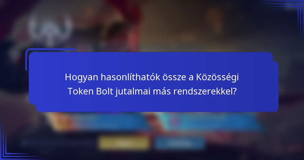 Hogyan hasonlíthatók össze a Közösségi Token Bolt jutalmai más rendszerekkel?