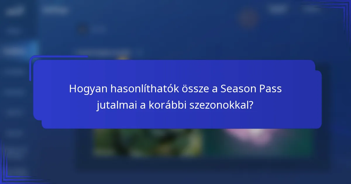 Hogyan hasonlíthatók össze a Season Pass jutalmai a korábbi szezonokkal?