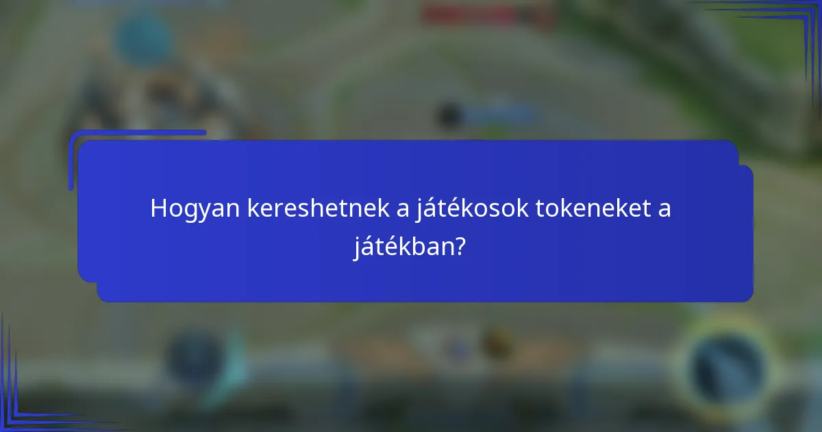Hogyan kereshetnek a játékosok tokeneket a játékban?