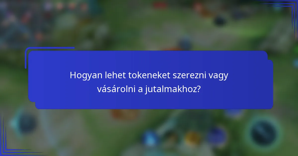 Hogyan lehet tokeneket szerezni vagy vásárolni a jutalmakhoz?