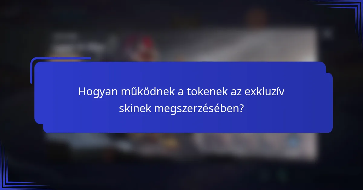 Hogyan működnek a tokenek az exkluzív skinek megszerzésében?
