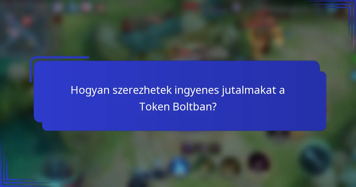 Hogyan szerezhetek ingyenes jutalmakat a Token Boltban?