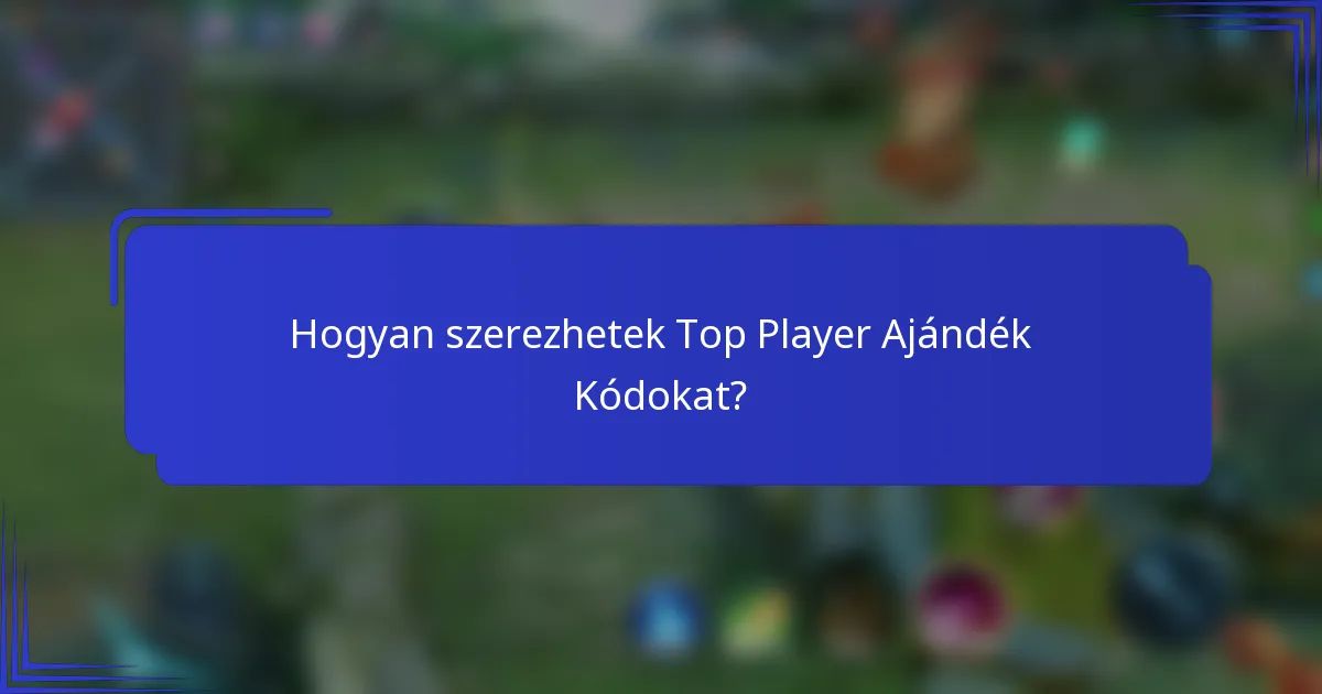 Hogyan szerezhetek Top Player Ajándék Kódokat?