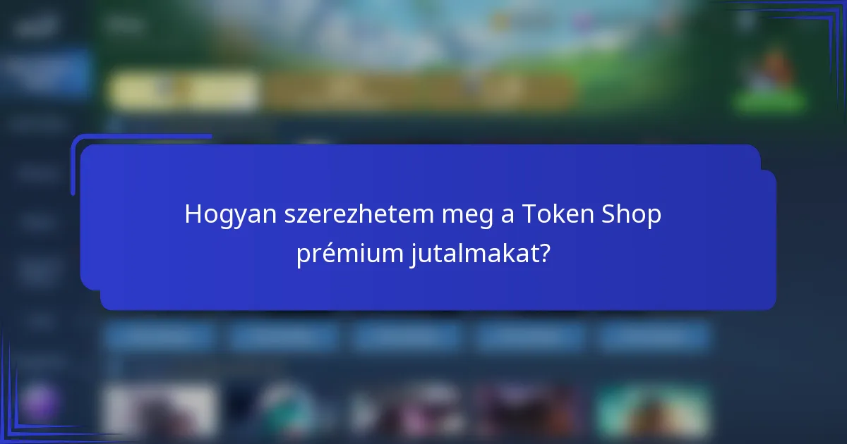 Hogyan szerezhetem meg a Token Shop prémium jutalmakat?