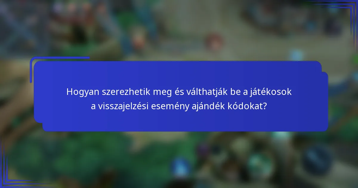 Hogyan szerezhetik meg és válthatják be a játékosok a visszajelzési esemény ajándék kódokat?
