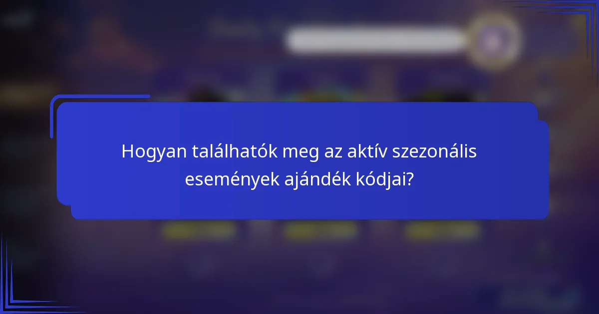 Hogyan találhatók meg az aktív szezonális események ajándék kódjai?