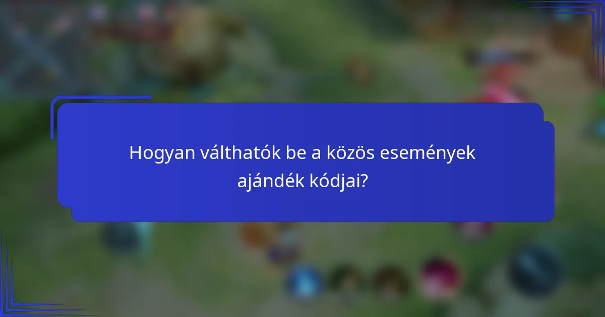 Hogyan válthatók be a közös események ajándék kódjai?