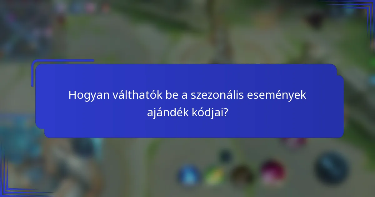 Hogyan válthatók be a szezonális események ajándék kódjai?