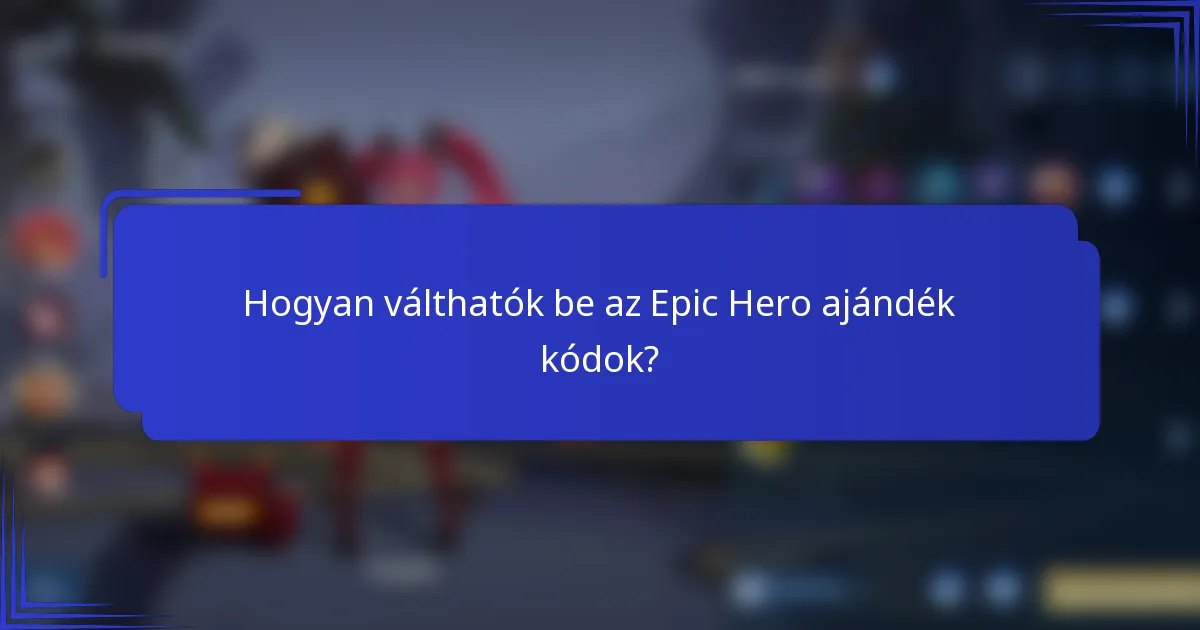 Hogyan válthatók be az Epic Hero ajándék kódok?