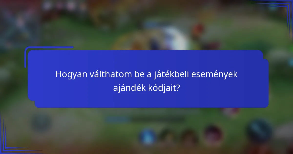 Hogyan válthatom be a játékbeli események ajándék kódjait?