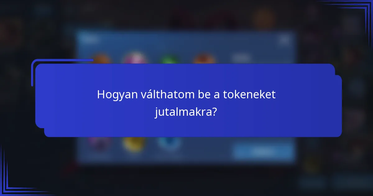 Hogyan válthatom be a tokeneket jutalmakra?