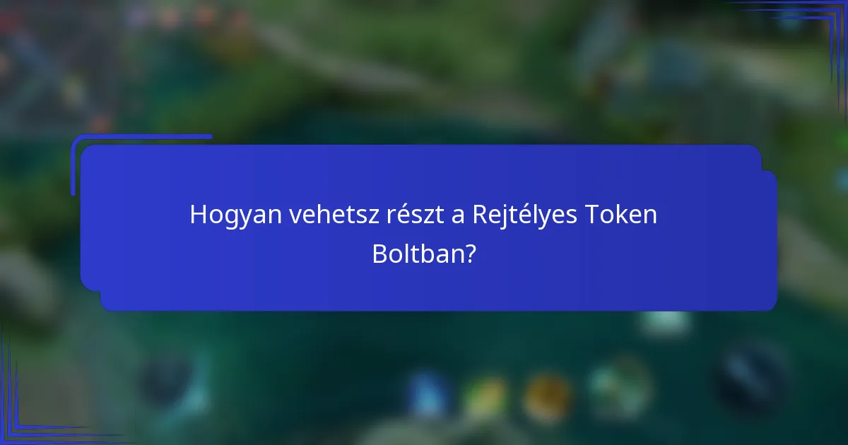 Hogyan vehetsz részt a Rejtélyes Token Boltban?