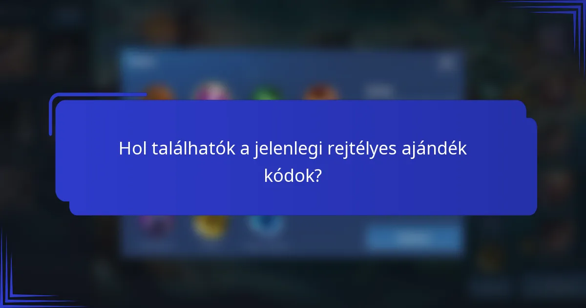 Hol találhatók a jelenlegi rejtélyes ajándék kódok?