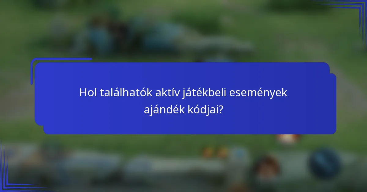 Hol találhatók aktív játékbeli események ajándék kódjai?