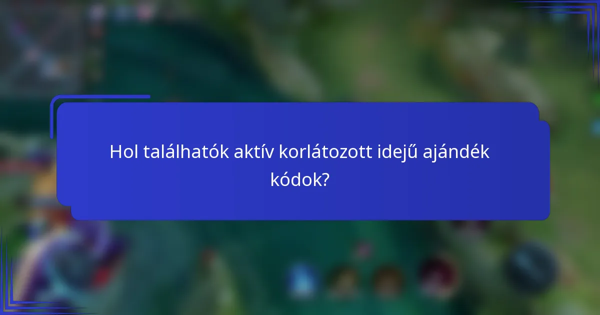 Hol találhatók aktív korlátozott idejű ajándék kódok?