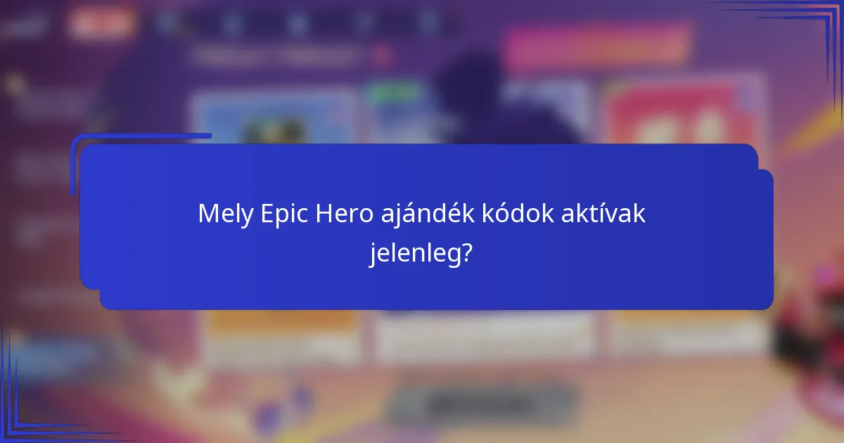 Mely Epic Hero ajándék kódok aktívak jelenleg?