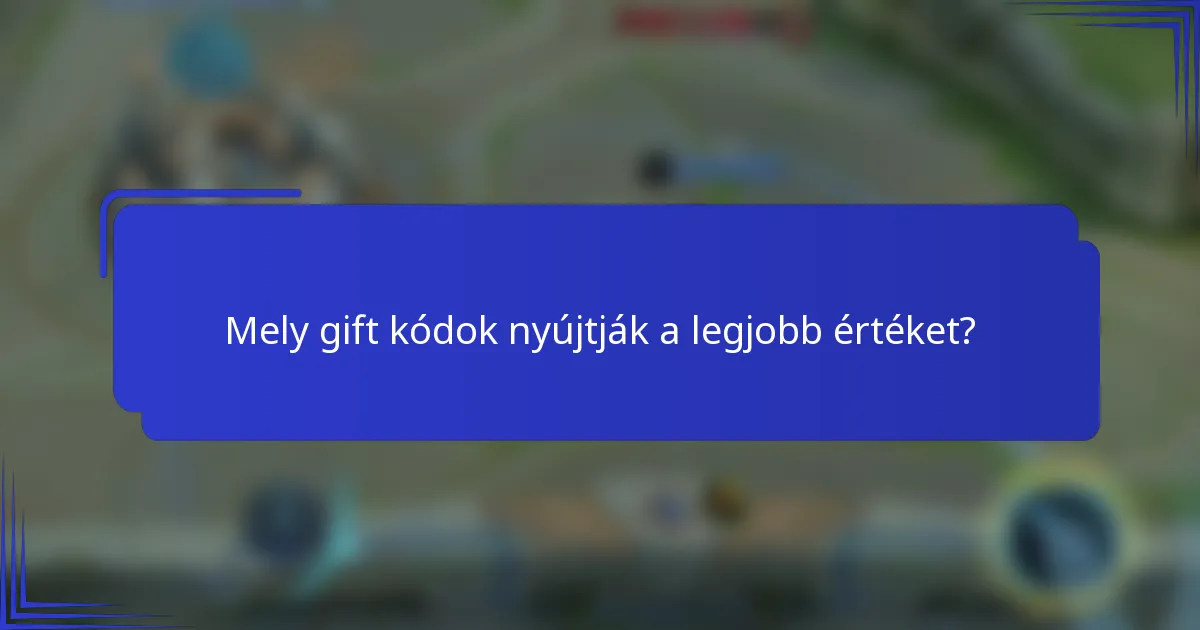 Mely gift kódok nyújtják a legjobb értéket?