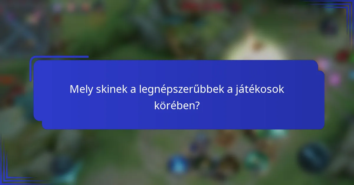 Mely skinek a legnépszerűbbek a játékosok körében?