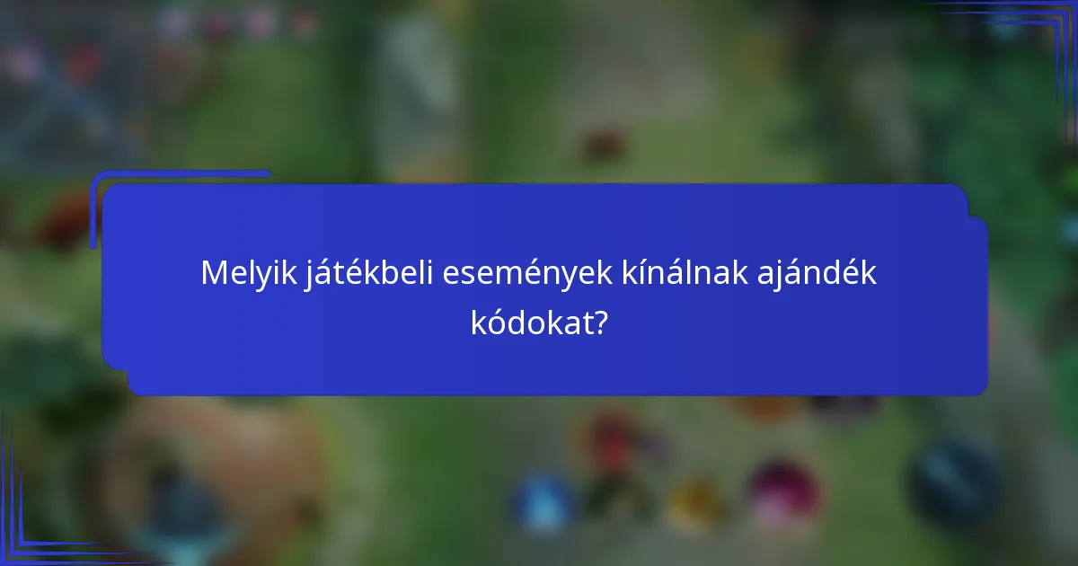 Melyik játékbeli események kínálnak ajándék kódokat?