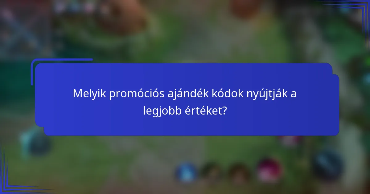 Melyik promóciós ajándék kódok nyújtják a legjobb értéket?