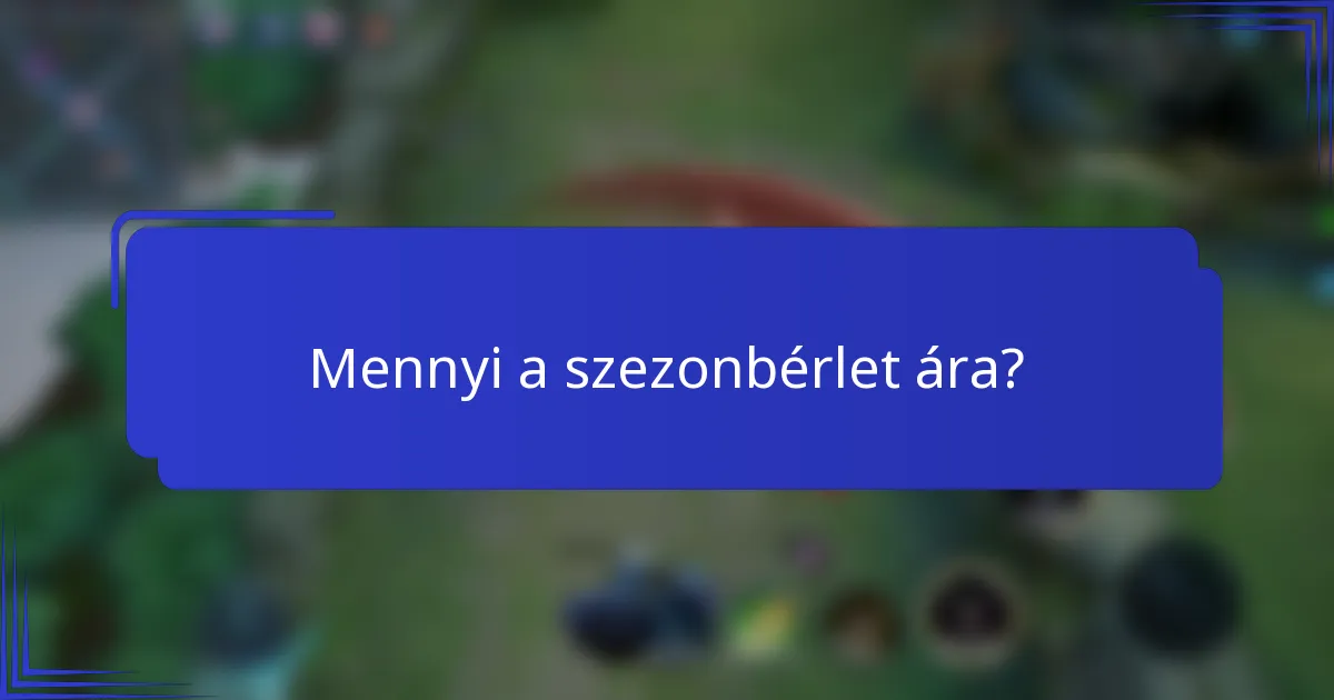 Mennyi a szezonbérlet ára?