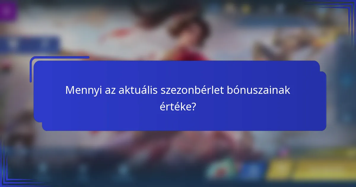 Mennyi az aktuális szezonbérlet bónuszainak értéke?