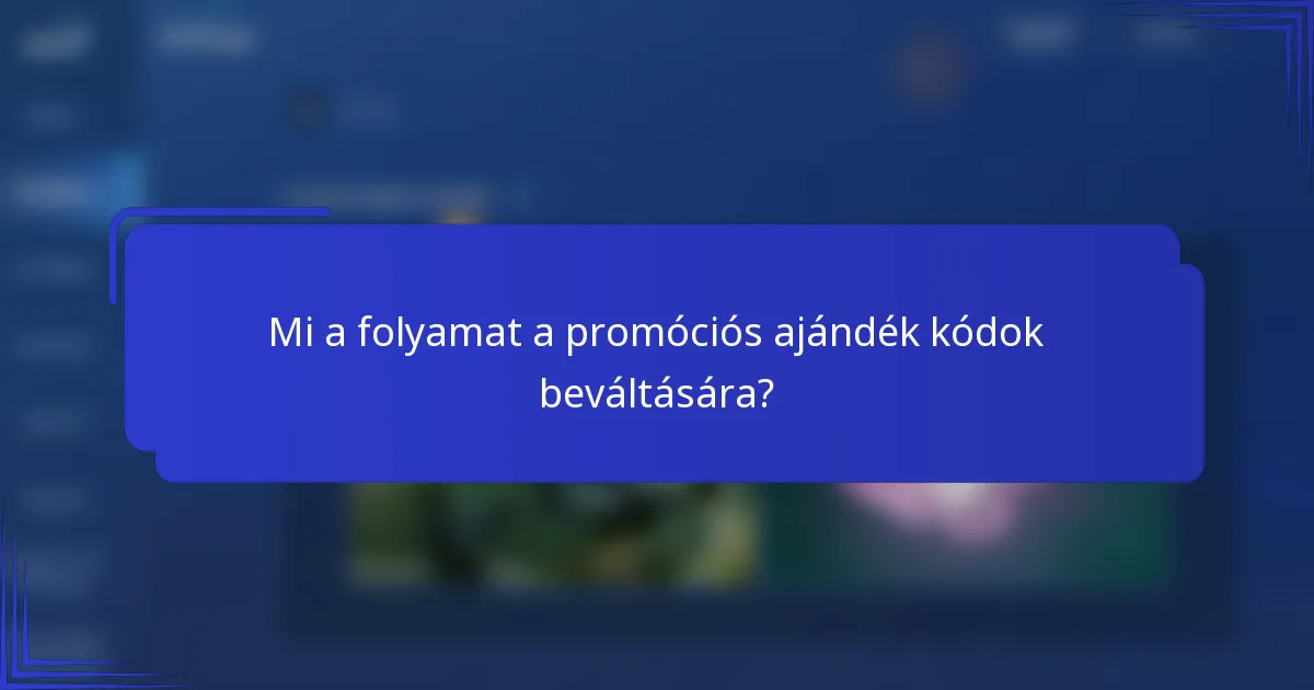 Mi a folyamat a promóciós ajándék kódok beváltására?