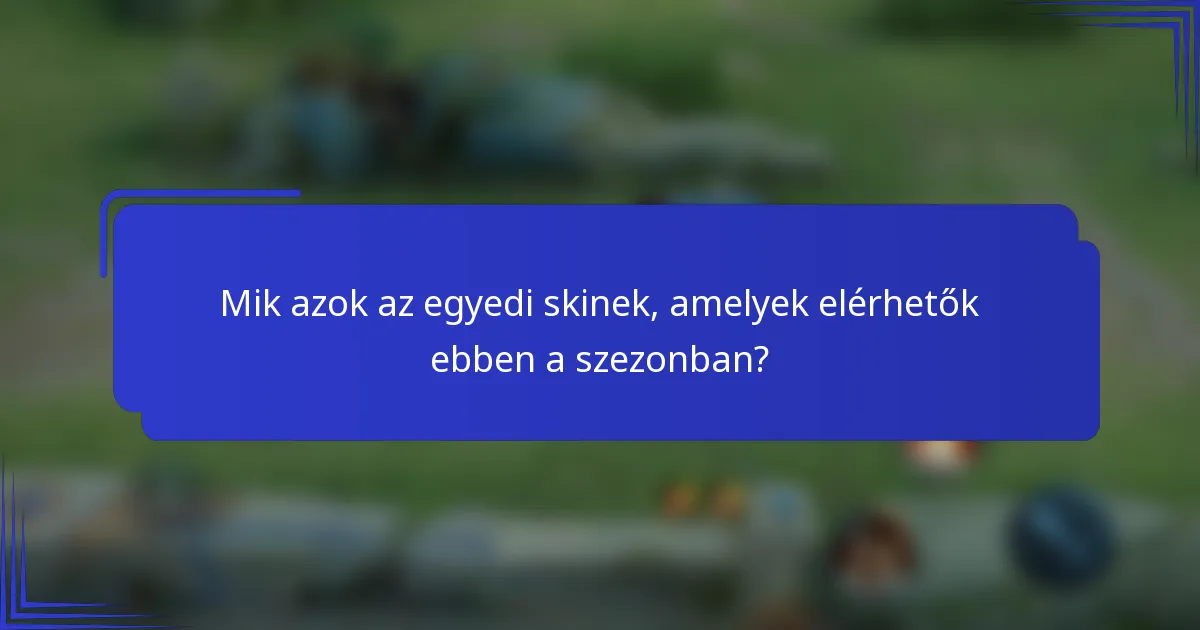 Mik azok az egyedi skinek, amelyek elérhetők ebben a szezonban?