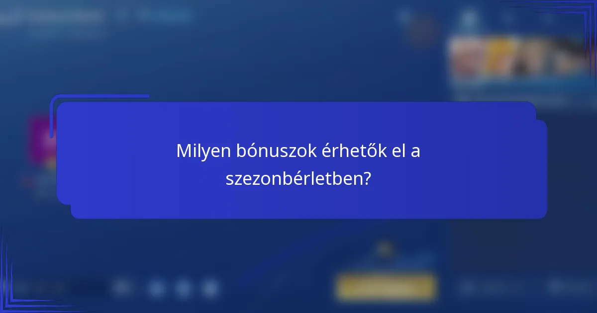 Milyen bónuszok érhetők el a szezonbérletben?