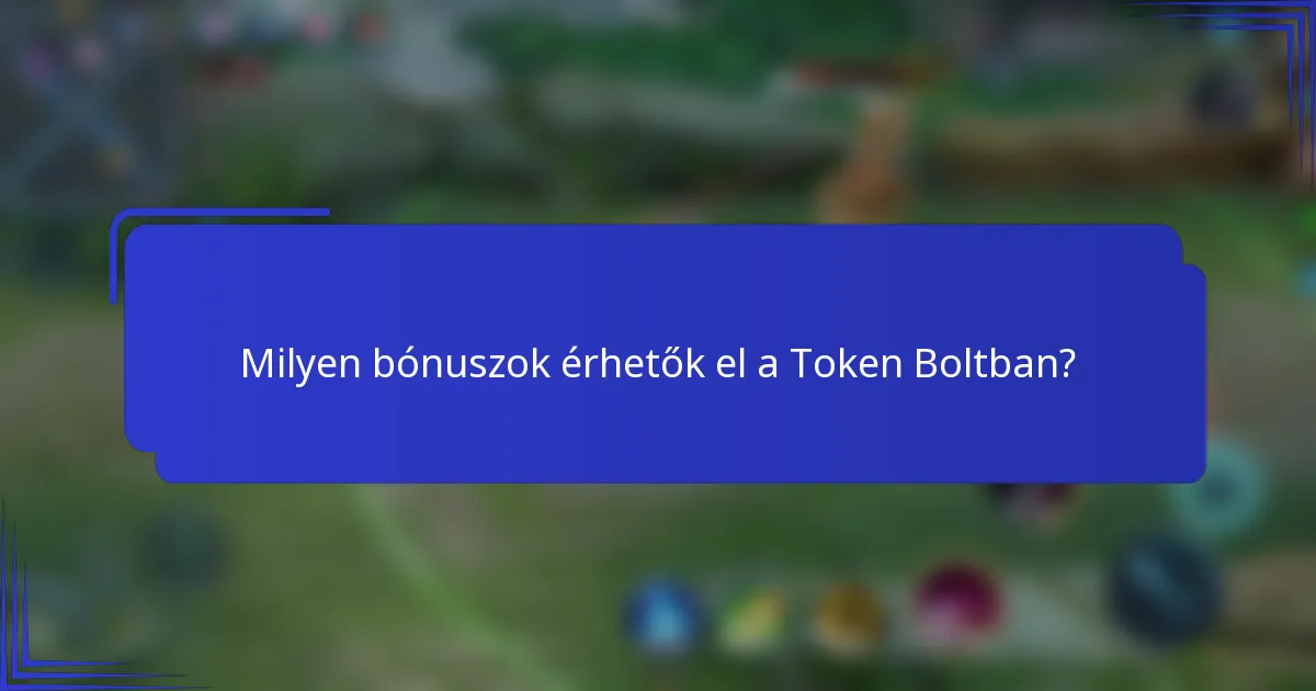 Milyen bónuszok érhetők el a Token Boltban?