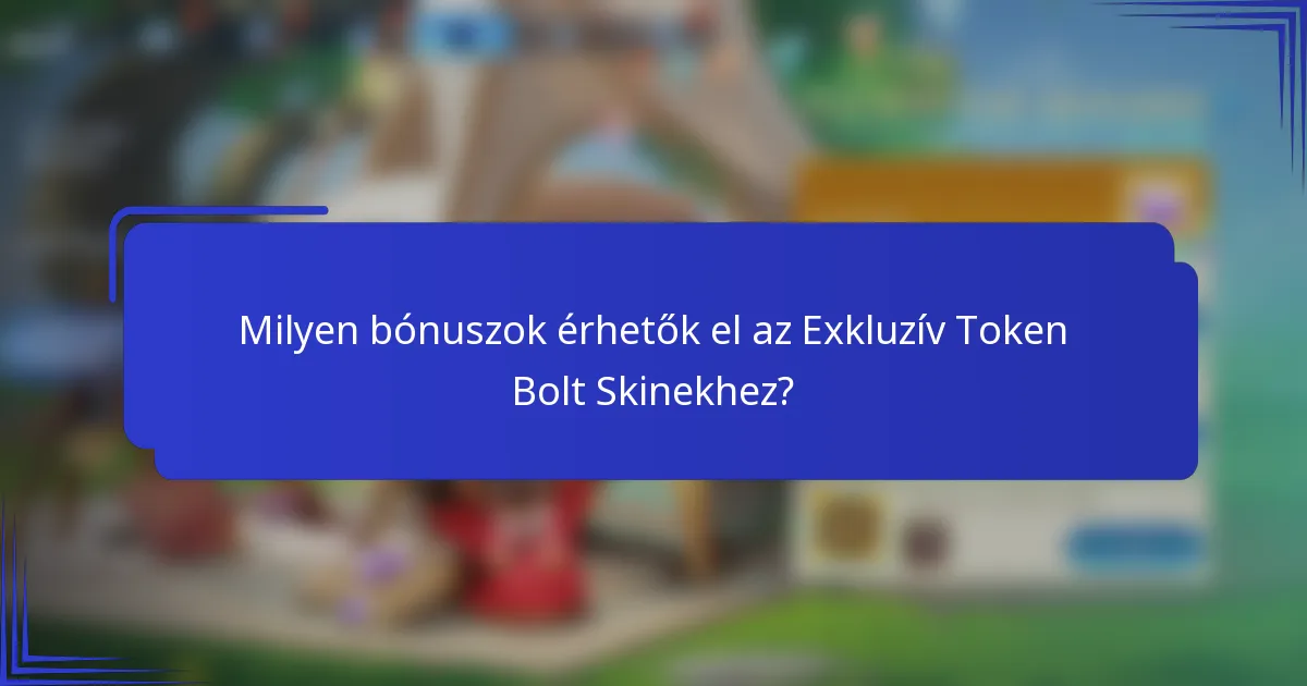 Milyen bónuszok érhetők el az Exkluzív Token Bolt Skinekhez?
