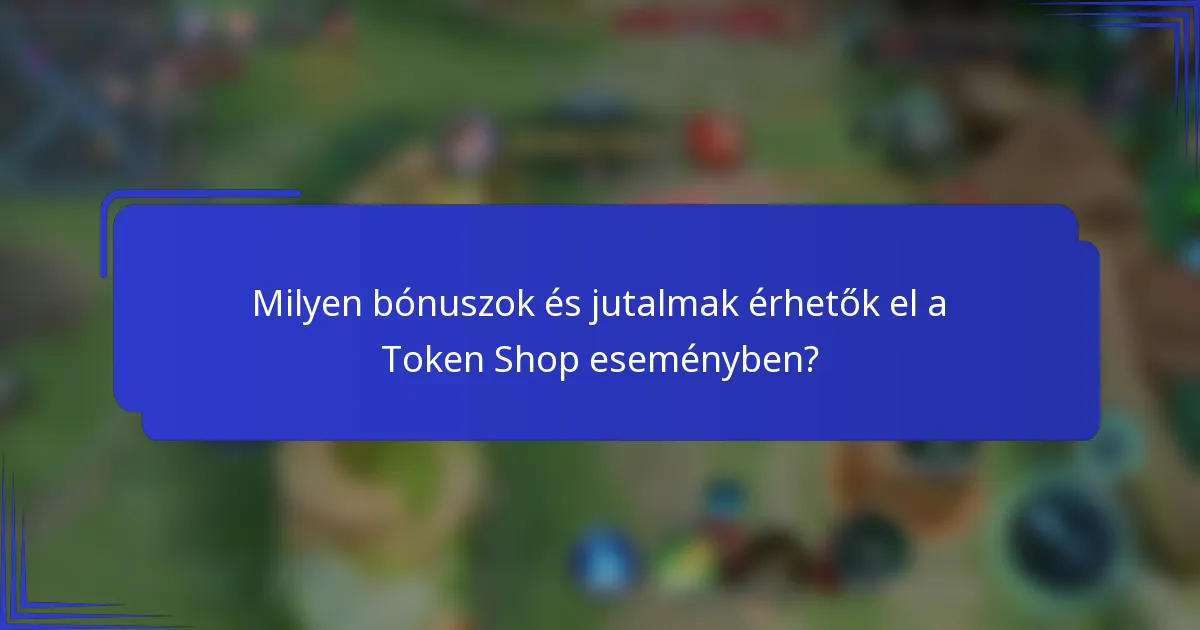 Milyen bónuszok és jutalmak érhetők el a Token Shop eseményben?
