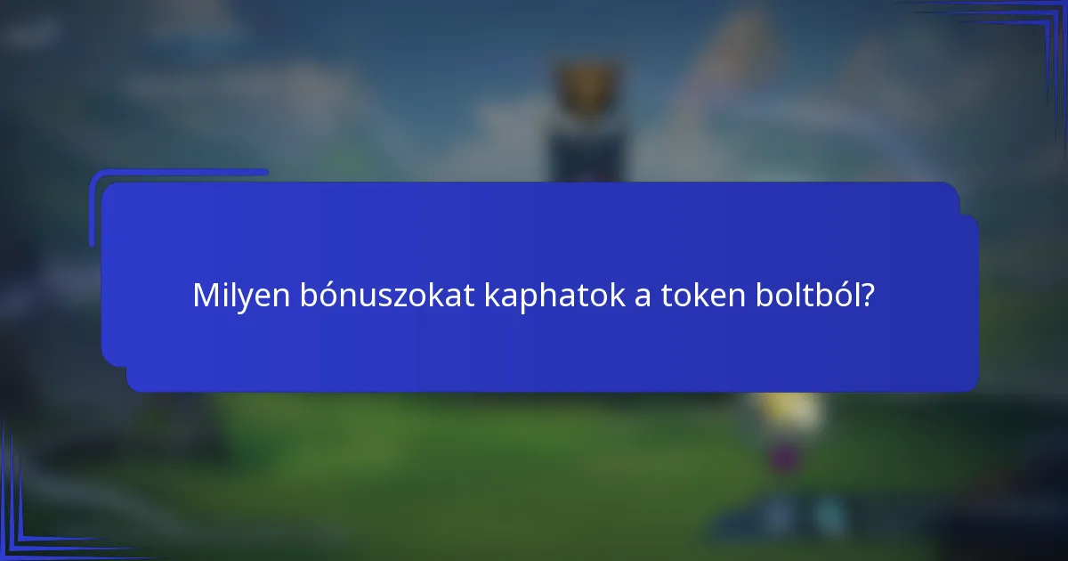 Milyen bónuszokat kaphatok a token boltból?