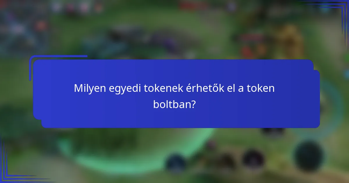 Milyen egyedi tokenek érhetők el a token boltban?