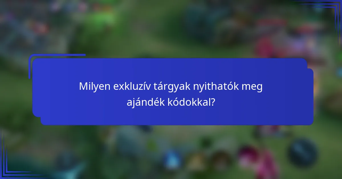 Milyen exkluzív tárgyak nyithatók meg ajándék kódokkal?