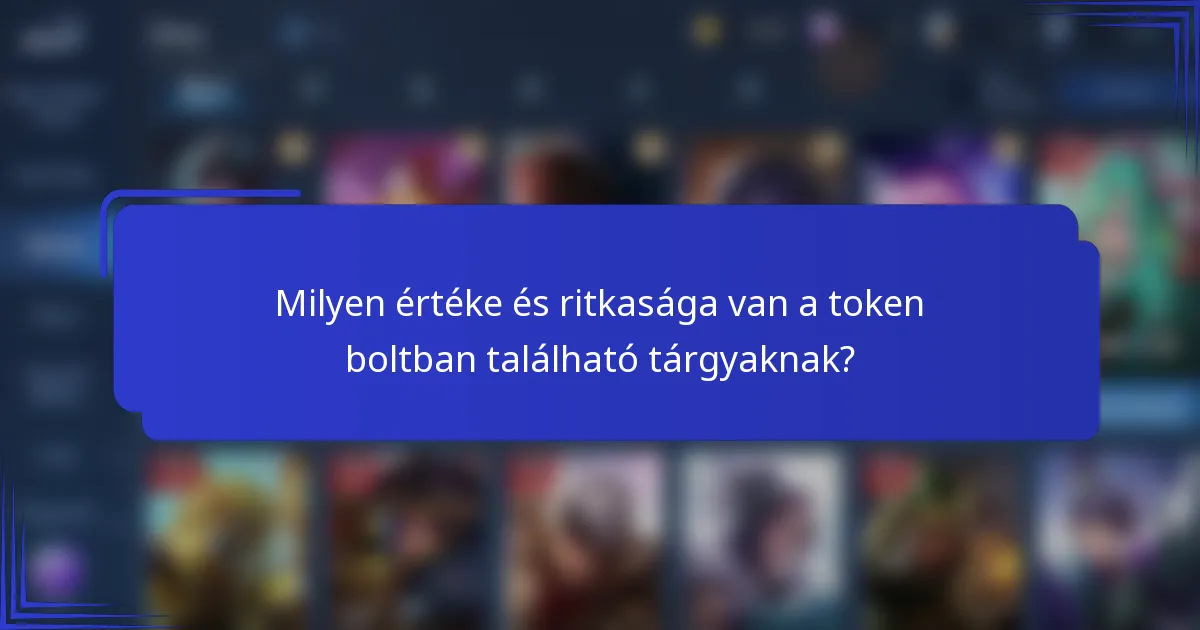 Milyen értéke és ritkasága van a token boltban található tárgyaknak?