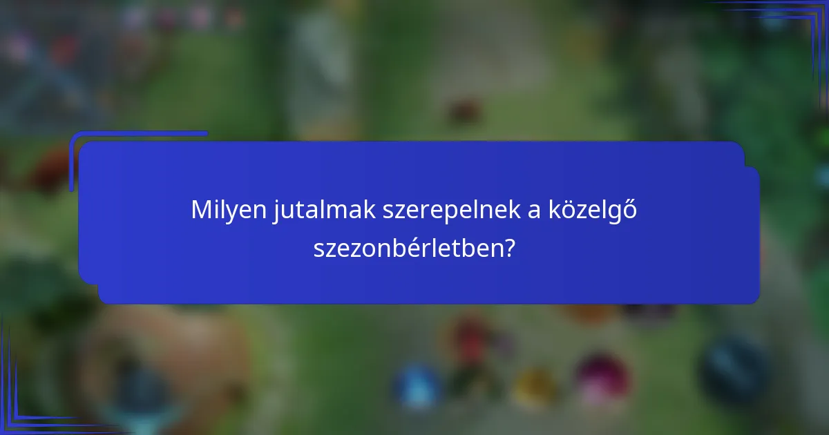 Milyen jutalmak szerepelnek a közelgő szezonbérletben?