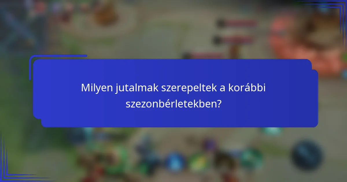Milyen jutalmak szerepeltek a korábbi szezonbérletekben?