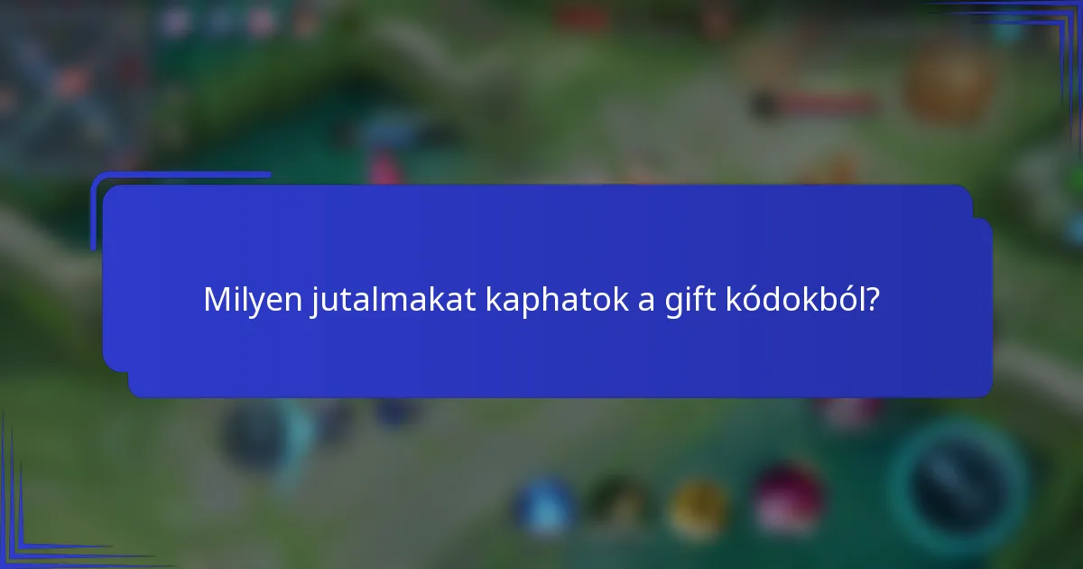 Milyen jutalmakat kaphatok a gift kódokból?