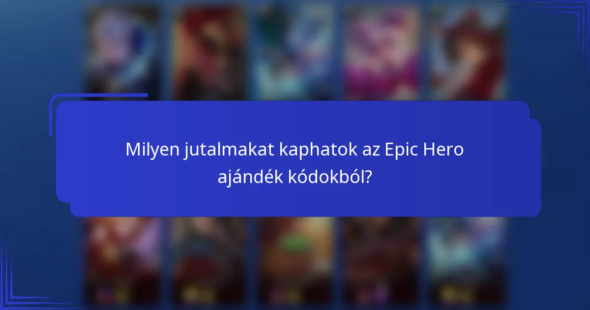 Milyen jutalmakat kaphatok az Epic Hero ajándék kódokból?