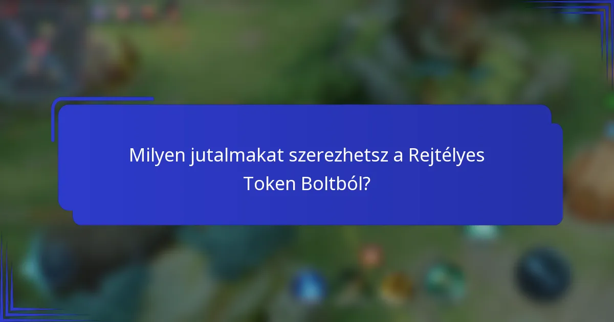 Milyen jutalmakat szerezhetsz a Rejtélyes Token Boltból?