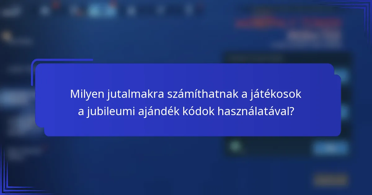 Milyen jutalmakra számíthatnak a játékosok a jubileumi ajándék kódok használatával?