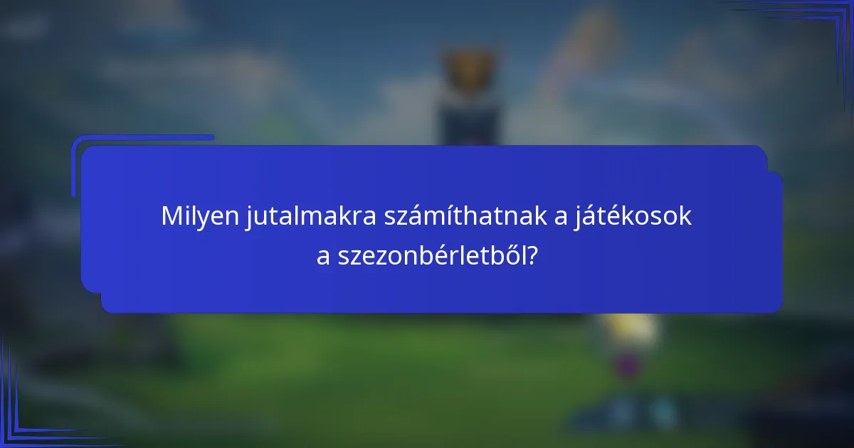 Milyen jutalmakra számíthatnak a játékosok a szezonbérletből?