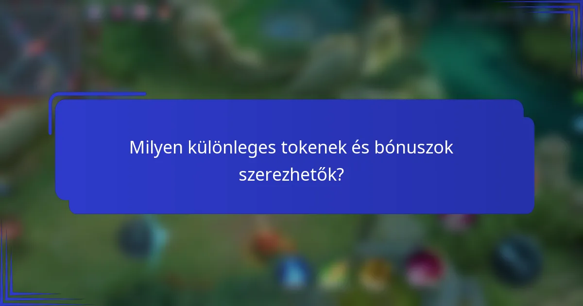 Milyen különleges tokenek és bónuszok szerezhetők?