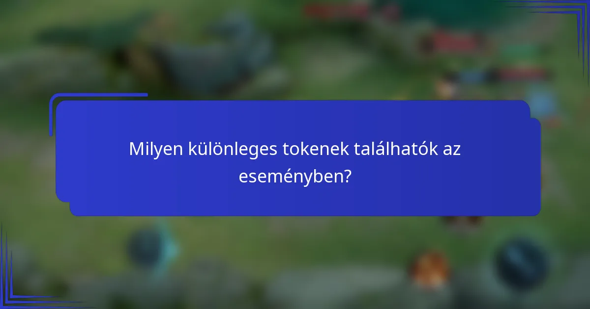 Milyen különleges tokenek találhatók az eseményben?